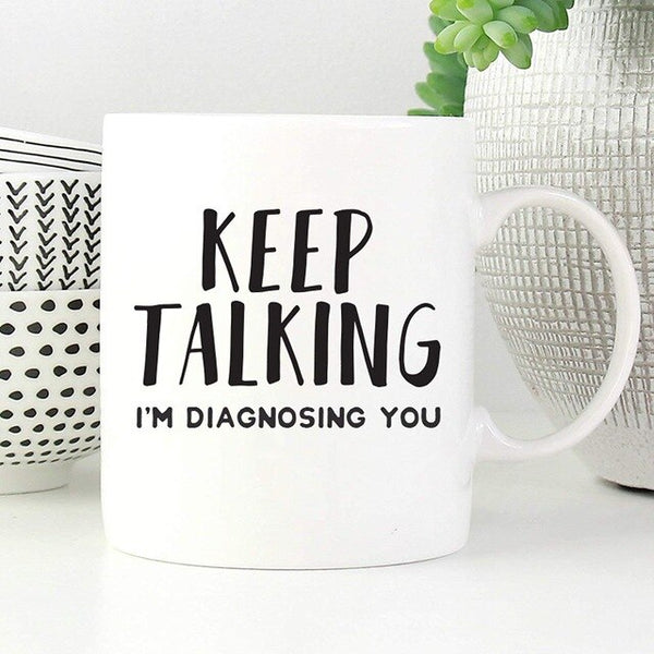 Keep Talking I Am Diagnosing You - Funny Psychology Coffee Mug - 3 Designs - Psych Outlet