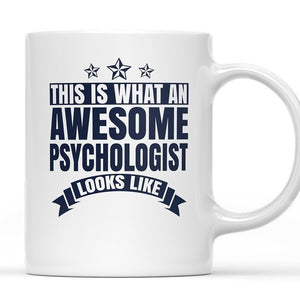 This Is What An Awesome Psychologist Looks Like -  11 Oz Coffee Mug - 3 Designs - Psych Outlet