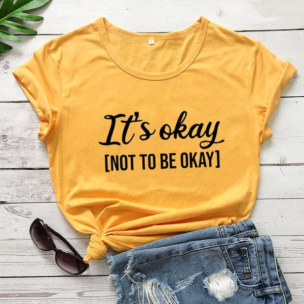 It's Okay Not To Be Okay - 100% Cotton - Women’s Mental Health Awareness T-Shirt - Psych Outlet